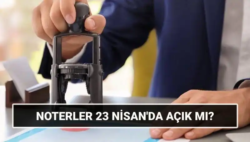 23 Nisan’da Noterler Açık mı? Resmi Tatilde Hukuki İşlemler İçin Ne Yapmalı?