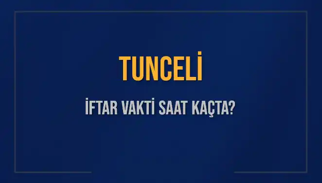 Tunceli İftar Vakti: Bugün İftara Ne Kadar Kaldı?