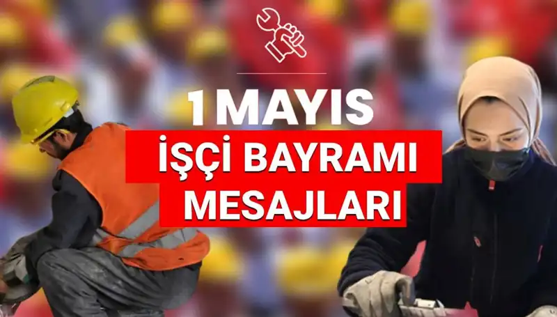1 Mayıs İşçi Bayramı 2025: Anlamlı Mesajlar ve Sözlerle Dayanışmayı Kutlayın!