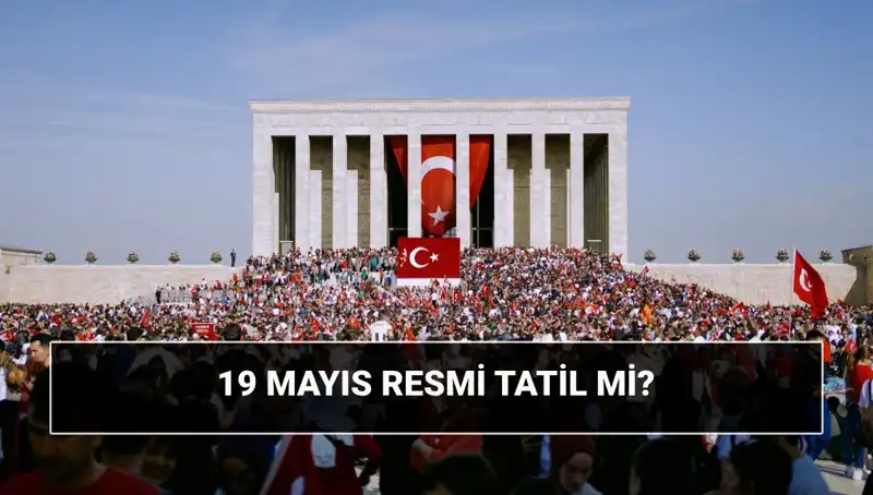 19 Mayıs 2023 Tatili: Resmi Bayram ve Anlamı Nedir?