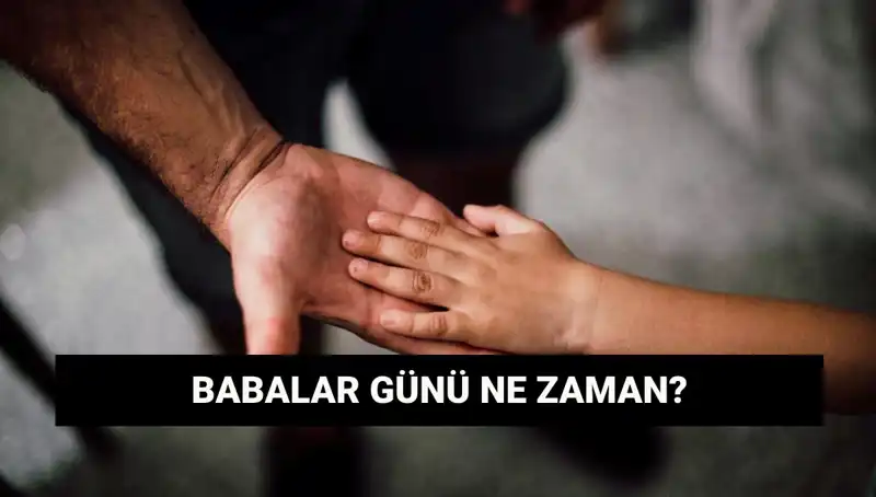 2025 Babalar Günü Ne Zaman? Tarihçesi ile Birlikte Öğrenin!