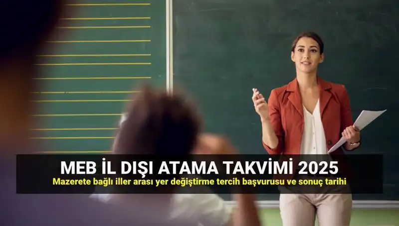 Öğretmenlerin İl Dışı Atama Sonuçları ve 2025 Mazeret Takvimi Açıklandı