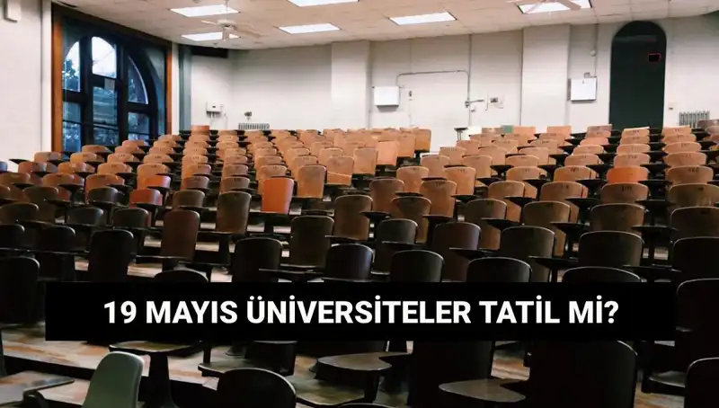 19 Mayıs’ta Üniversiteler Tatil Mi? Eğitimde Yeni Gelişmeler