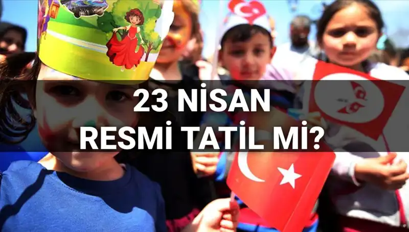 23 Nisan’da Okullar Tatil Mi? 2025 Resmi Tatil Günleri Hakkında Bilmeniz Gerekenler