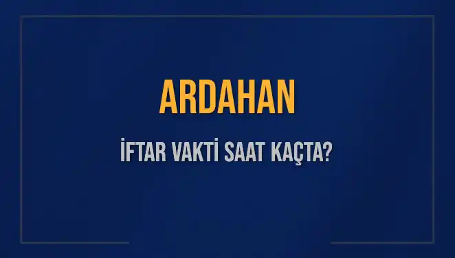 2025 Yılında Ardahan'da İftar Vakti Ne Zaman? Detaylar Burada!
