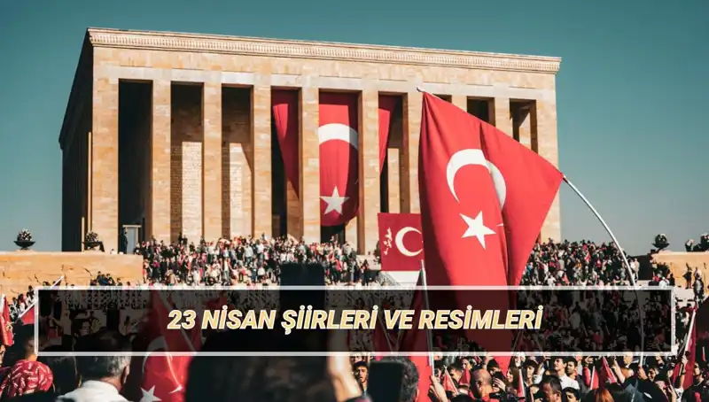 23 Nisan 2025 için En Güzel Şiirler: Çocuk Bayramı’nda Duygular Zirveye Çıkıyor